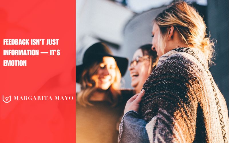 Feedback is not information is emotion, Margarita Mayo
