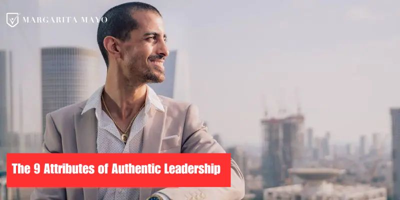 The 9 Attributes of Authentic Leadership, Margarita Mayo