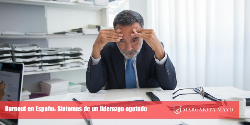 Burnout en España, síntomas de un liderazgo agotado, Margarita Mayo