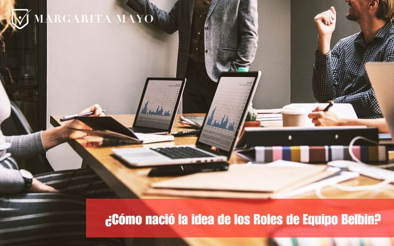 Como nació la idea de los roles Belbin, Margaritamayo
