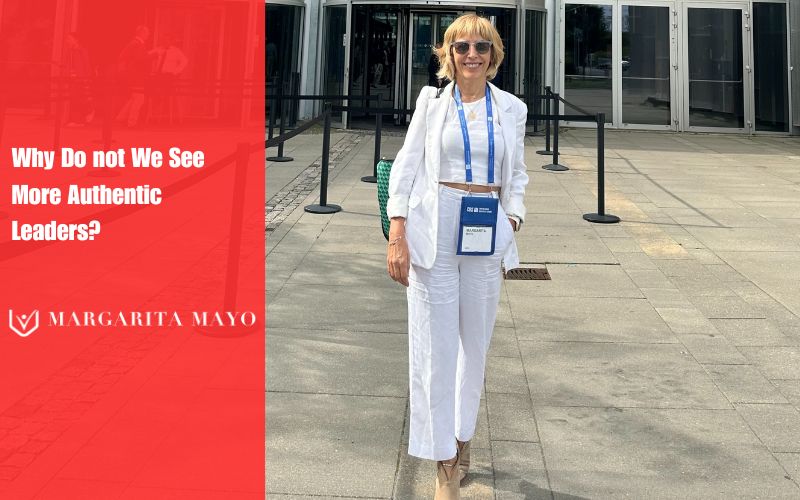 Why do not we see more authentic leaders, Margarita Mayo